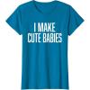 image:imageI Make Cute Babies  FunnyGift for Dad TShirtSapphire Blue