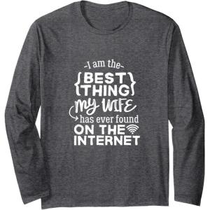 image:imageBest Thing My Wife has Ever Found on Internet Husband Gift Long Sleeve TShirtDark Heather Grey