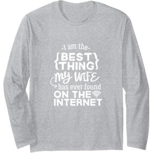 image:imageBest Thing My Wife has Ever Found on Internet Husband Gift Long Sleeve TShirtHeather Grey