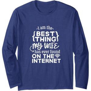 image:imageBest Thing My Wife has Ever Found on Internet Husband Gift Long Sleeve TShirtNavy Blue