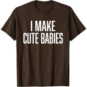 image:imageI Make Cute Babies  FunnyGift for Dad TShirtBrown