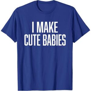 image:imageI Make Cute Babies  FunnyGift for Dad TShirtRoyal Blue