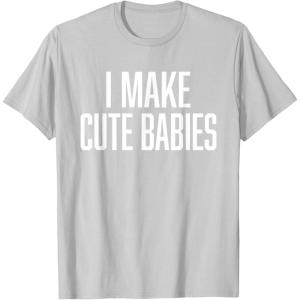 image:imageI Make Cute Babies  FunnyGift for Dad TShirtSilver Grey