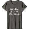 image:imageMy Dog Thinks Im Cool  Dog Dad Gift TShirtAsphalt Grey