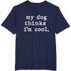 image:imageMy Dog Thinks Im Cool  Dog Dad Gift TShirtNavy Blue
