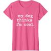 image:imageMy Dog Thinks Im Cool  Dog Dad Gift TShirtPink Heather