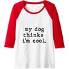 image:imageMy Dog Thinks Im Cool  Dog Dad Gift Raglan Baseball TeeRedWhite