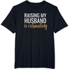 image:imageRaising my husband is exhausting funny gift TShirtBlack