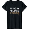 image:imageRaising my husband is exhausting funny gift TShirtBlack