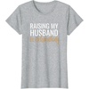 image:imageRaising my husband is exhausting funny gift TShirtHeather Grey