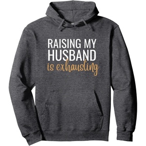 image:imageRaising my husband is exhausting funny gift Pullover HoodieDark Heather Grey
