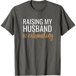 image:imageRaising my husband is exhausting funny gift TShirtAsphalt Grey