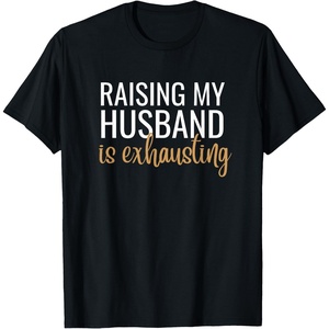 image:imageRaising my husband is exhausting funny gift TShirtBlack
