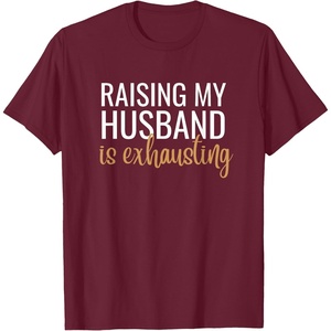 image:imageRaising my husband is exhausting funny gift TShirtBurgundy