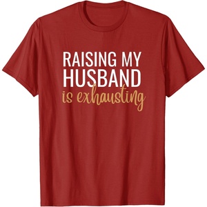 image:imageRaising my husband is exhausting funny gift TShirtCranberry Red