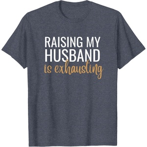 image:imageRaising my husband is exhausting funny gift TShirtHeather Blue