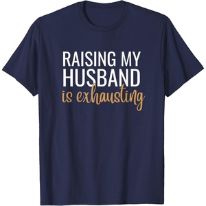 image:imageRaising my husband is exhausting funny gift TShirtNavy Blue
