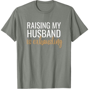 image:imageRaising my husband is exhausting funny gift TShirtOlive Heather