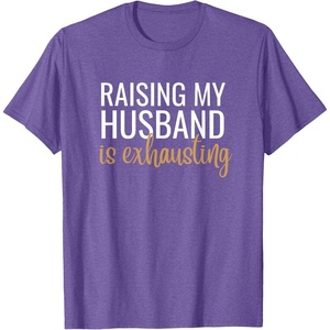 image:imageRaising my husband is exhausting funny gift TShirtPurple Heather