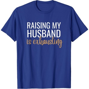 image:imageRaising my husband is exhausting funny gift TShirtRoyal Blue