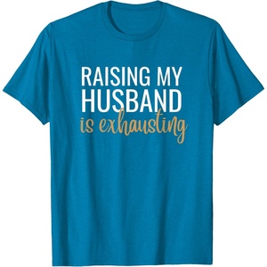 image:imageRaising my husband is exhausting funny gift TShirtSapphire Blue