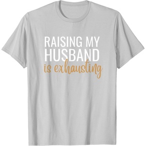 image:imageRaising my husband is exhausting funny gift TShirtSilver Grey