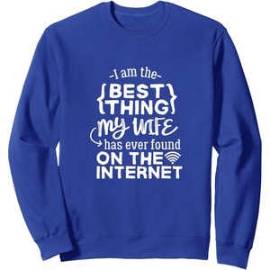 image:imageBest Thing My Wife has Ever Found on Internet Husband Gift SweatshirtRoyal Blue