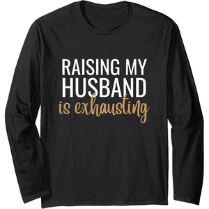 image:imageRaising my Husband is exhausting  Funny Husband Gift Long Sleeve TShirtBlack
