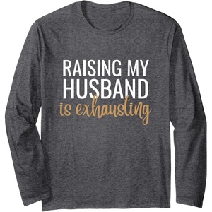 image:imageRaising my Husband is exhausting  Funny Husband Gift Long Sleeve TShirtDark Heather Grey