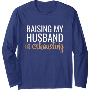 image:imageRaising my Husband is exhausting  Funny Husband Gift Long Sleeve TShirtNavy Blue