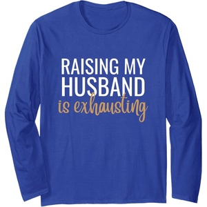 image:imageRaising my Husband is exhausting  Funny Husband Gift Long Sleeve TShirtRoyal Blue