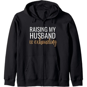 image:imageRaising my husband is exhausting funny gift Zip HoodieBlack