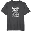 image:imageIts A Beautiful Day to Save Teeth  Dental Specialist Gifts TShirtDark Heather Grey