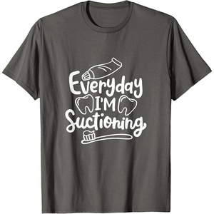 image:imageEveryday Im Suctioning  Dental Specialist Dental Gifts TShirtAsphalt Grey