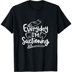 image:imageEveryday Im Suctioning  Dental Specialist Dental Gifts TShirtBlack