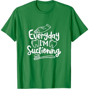 image:imageEveryday Im Suctioning  Dental Specialist Dental Gifts TShirtKelly Green