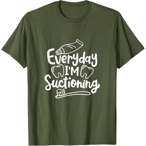 image:imageEveryday Im Suctioning  Dental Specialist Dental Gifts TShirtOlive Green