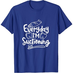 image:imageEveryday Im Suctioning  Dental Specialist Dental Gifts TShirtRoyal Blue