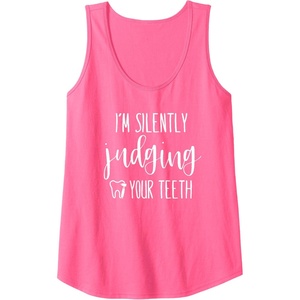 image:imageIm Silently Judging Your Teeth Dental Hygienist amp Dentist Tank TopNeon Pink