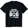 image:imageIm Only Talking to My Dog Today  Dog Lover Gift TShirtBlack