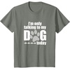 image:imageIm Only Talking to My Dog Today  Dog Lover Gift TShirtOlive Heather