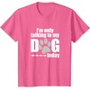 image:imageIm Only Talking to My Dog Today  Dog Lover Gift TShirtPink Heather