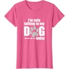 image:imageIm Only Talking to My Dog Today  Dog Lover Gift TShirtPink Heather