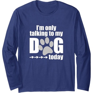 image:imageIm Only Talking to My Dog Today  Dog Lover Gift Long Sleeve TShirtNavy Blue