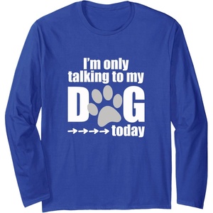 image:imageIm Only Talking to My Dog Today  Dog Lover Gift Long Sleeve TShirtRoyal Blue
