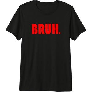 image:imageFunny Bruh Gifts for Teens Tweens amp Teenagers Premium Triblend TShirtBlack