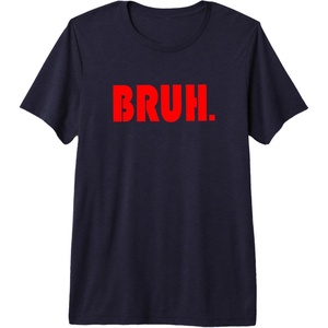 image:imageFunny Bruh Gifts for Teens Tweens amp Teenagers Premium Triblend TShirtNavy Blue