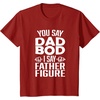 image:imageYou Say Dad Bod I Say Father Figure  Funny Gift for Dad TShirtCranberry Red
