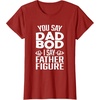 image:imageYou Say Dad Bod I Say Father Figure  Funny Gift for Dad TShirtCranberry Red