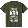 image:imageYou Say Dad Bod I Say Father Figure  Funny Gift for Dad TShirtOlive Green